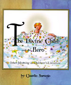 The Divine Child and the Hero: Inner Meaning in Children's Literature, Dr. Claudio Naranjo