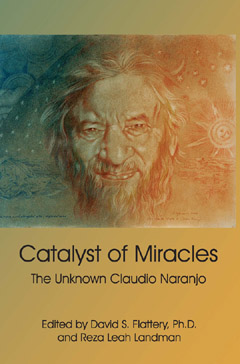 Catalyst of Miracles -- The Unknown Claudio Naranjo