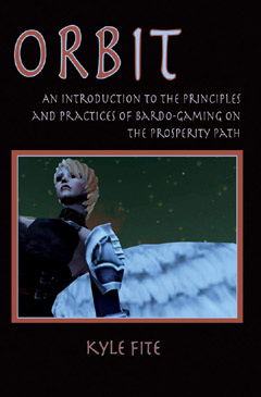 ORBIT: An Introduction to the Principles and Practices of Bardo--Gaming on the Prosperity Path by Kyle Fite