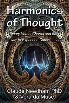 Harmonics of Thought - Binary Verbal Chords and the Gateway to Expanded Consciousness, Claude Needham & Vera da Muse